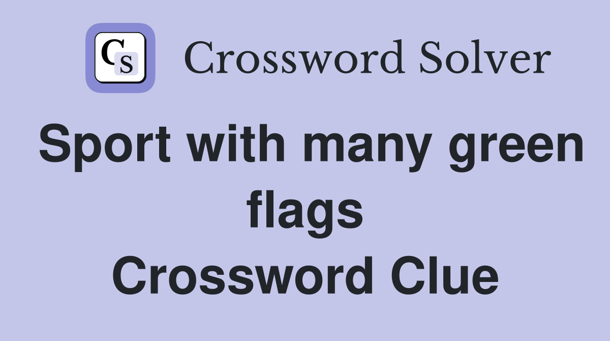 Sport with many green flags Crossword Clue