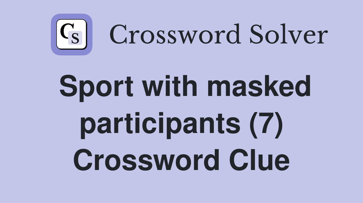 Sport with masked participants (7) Crossword Clue