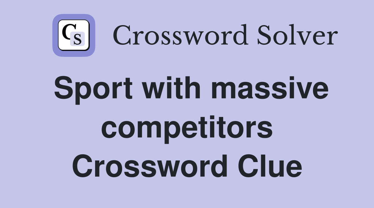 Sport with massive competitors Crossword Clue
