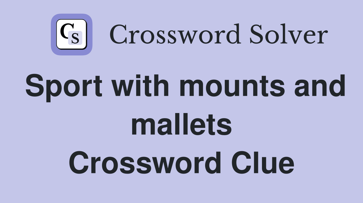 Sport with mounts and mallets Crossword Clue