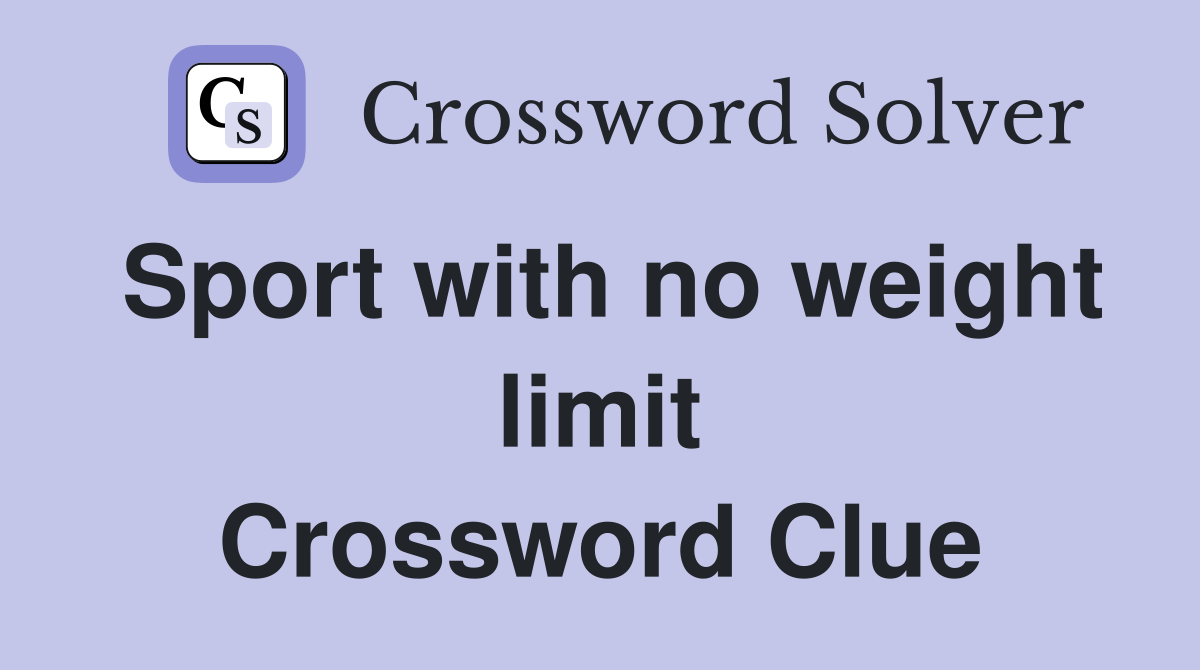 Sport with no weight limit Crossword Clue