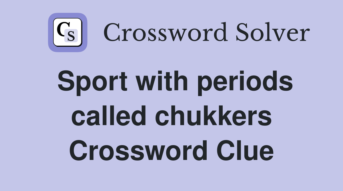 Sport with periods called chukkers Crossword Clue