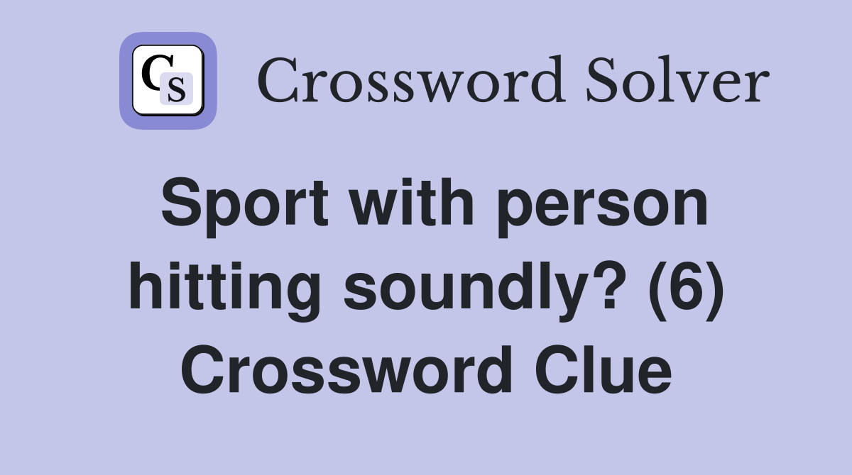 Sport with person hitting soundly? (6) Crossword Clue
