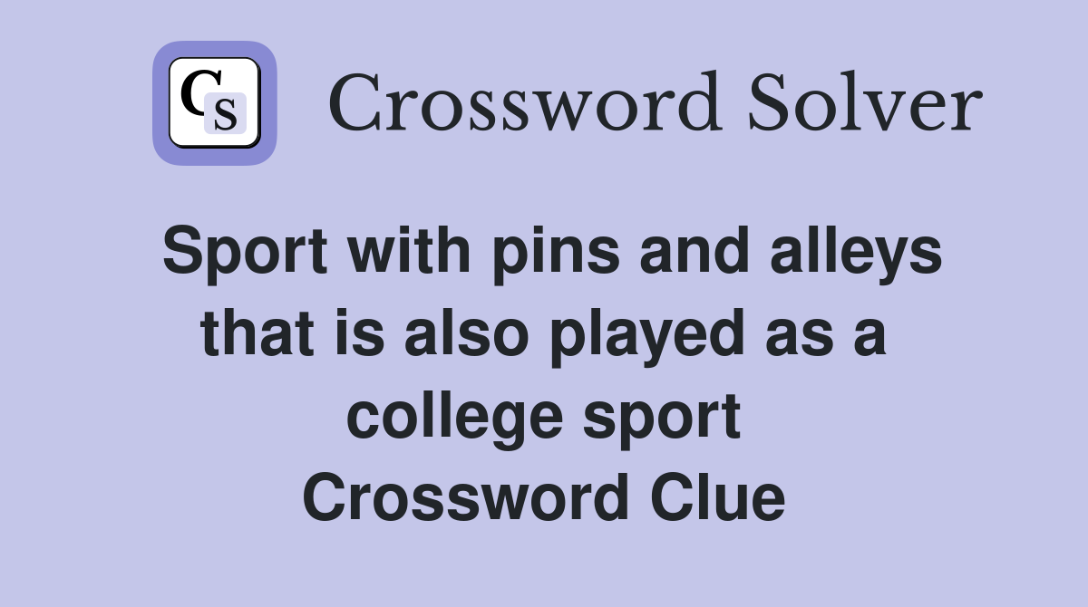 Sport with pins and alleys that is also played as a college sport Crossword Clue