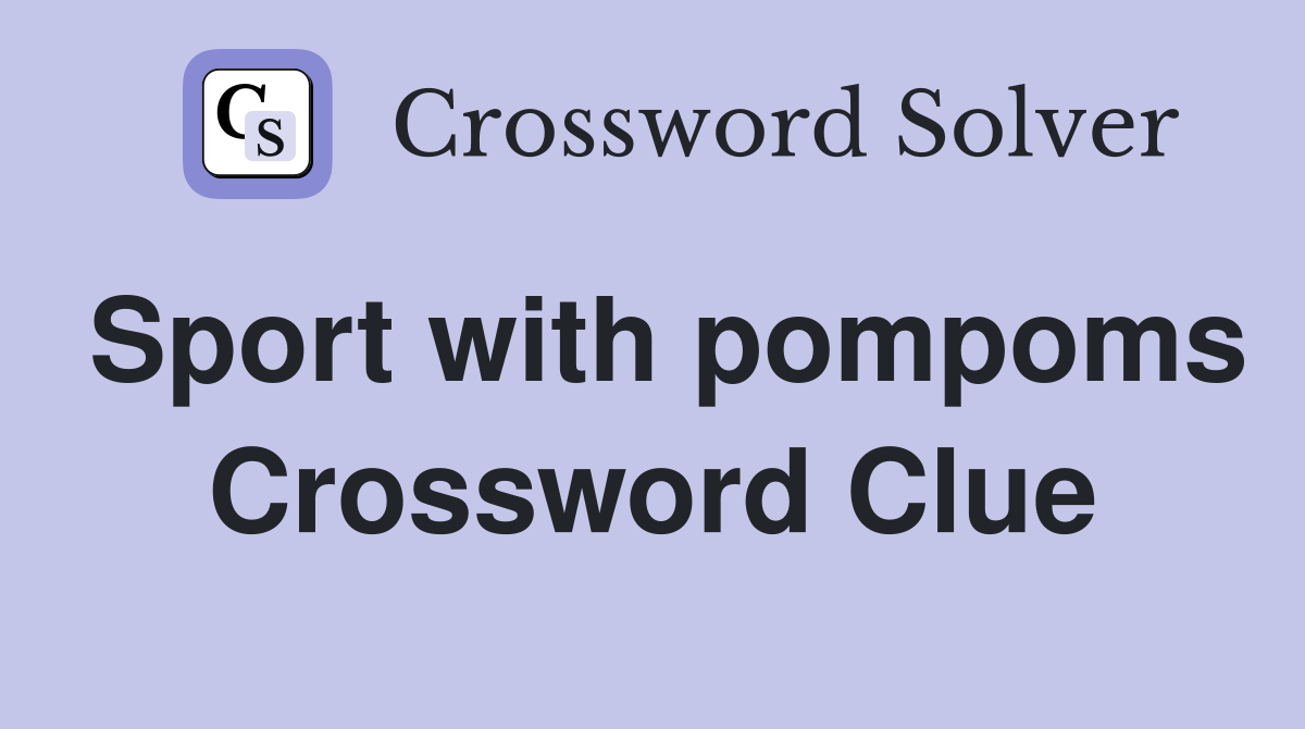 Sport with pompoms Crossword Clue