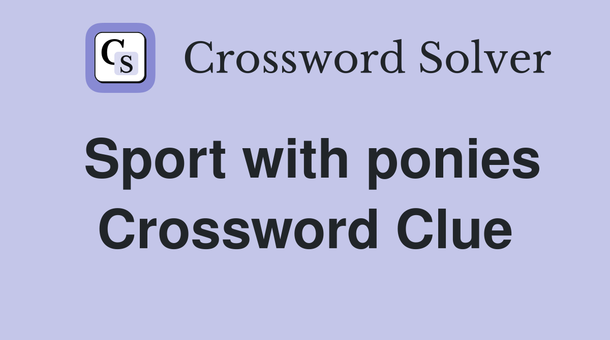 Sport with ponies Crossword Clue