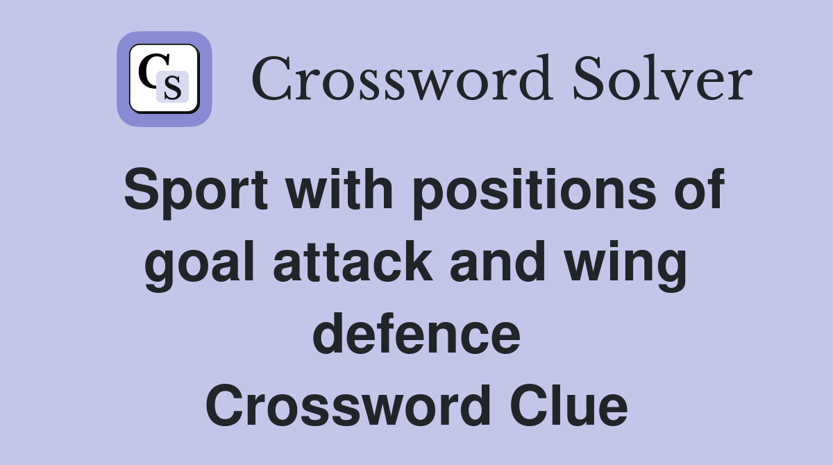Sport with positions of goal attack and wing defence Crossword Clue