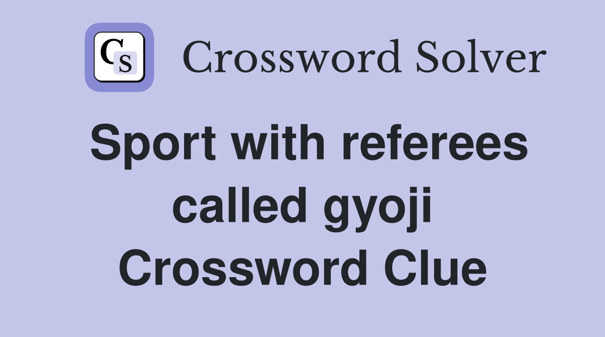 Sport with referees called gyoji Crossword Clue