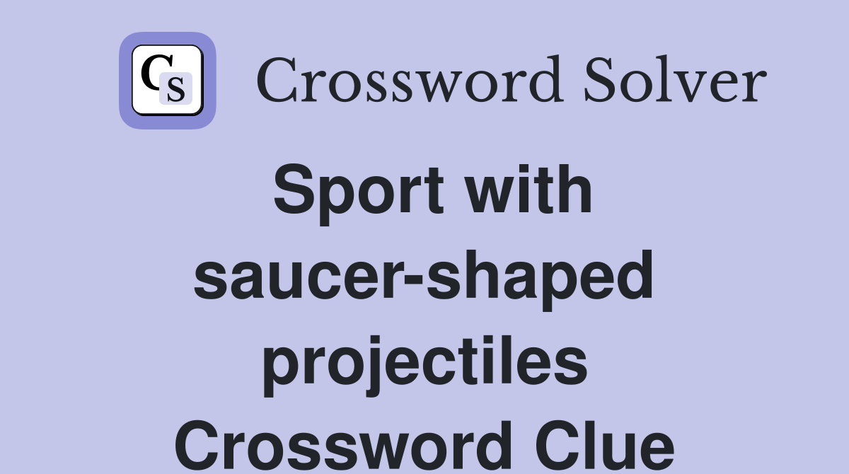 Sport with saucer-shaped projectiles Crossword Clue