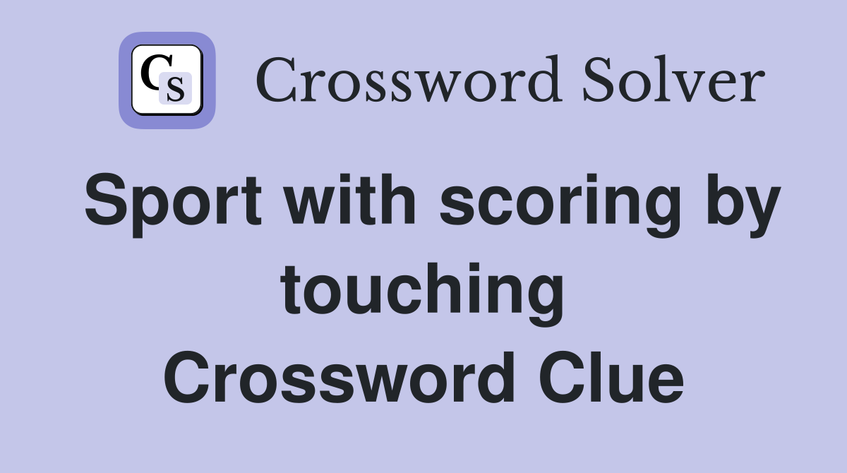 Sport with scoring by touching Crossword Clue