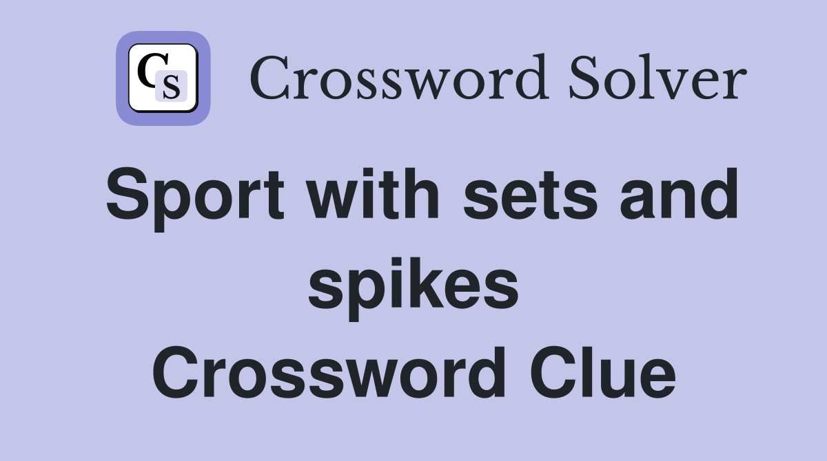 Sport with sets and spikes Crossword Clue