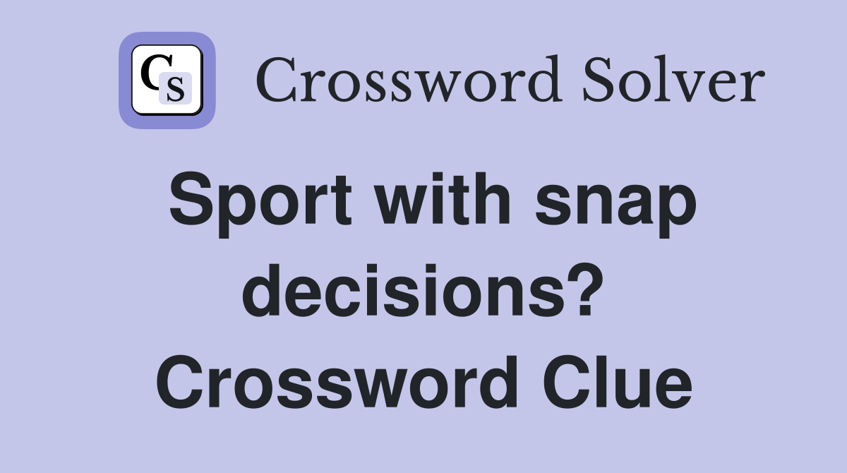 Sport with snap decisions? Crossword Clue