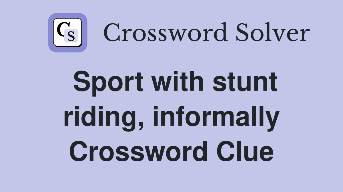 Sport with stunt riding, informally Crossword Clue