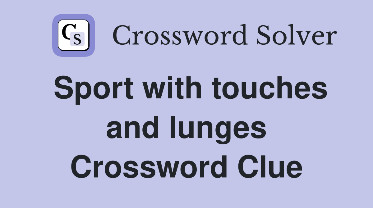 Sport with touches and lunges Crossword Clue