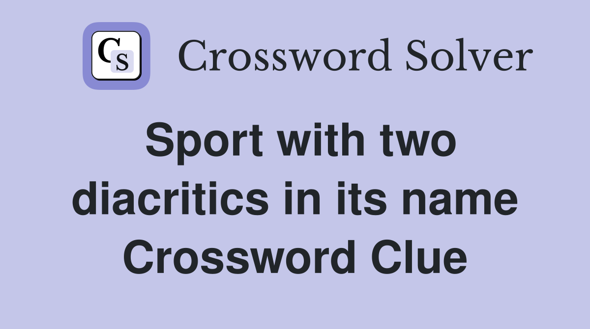 Sport with two diacritics in its name Crossword Clue