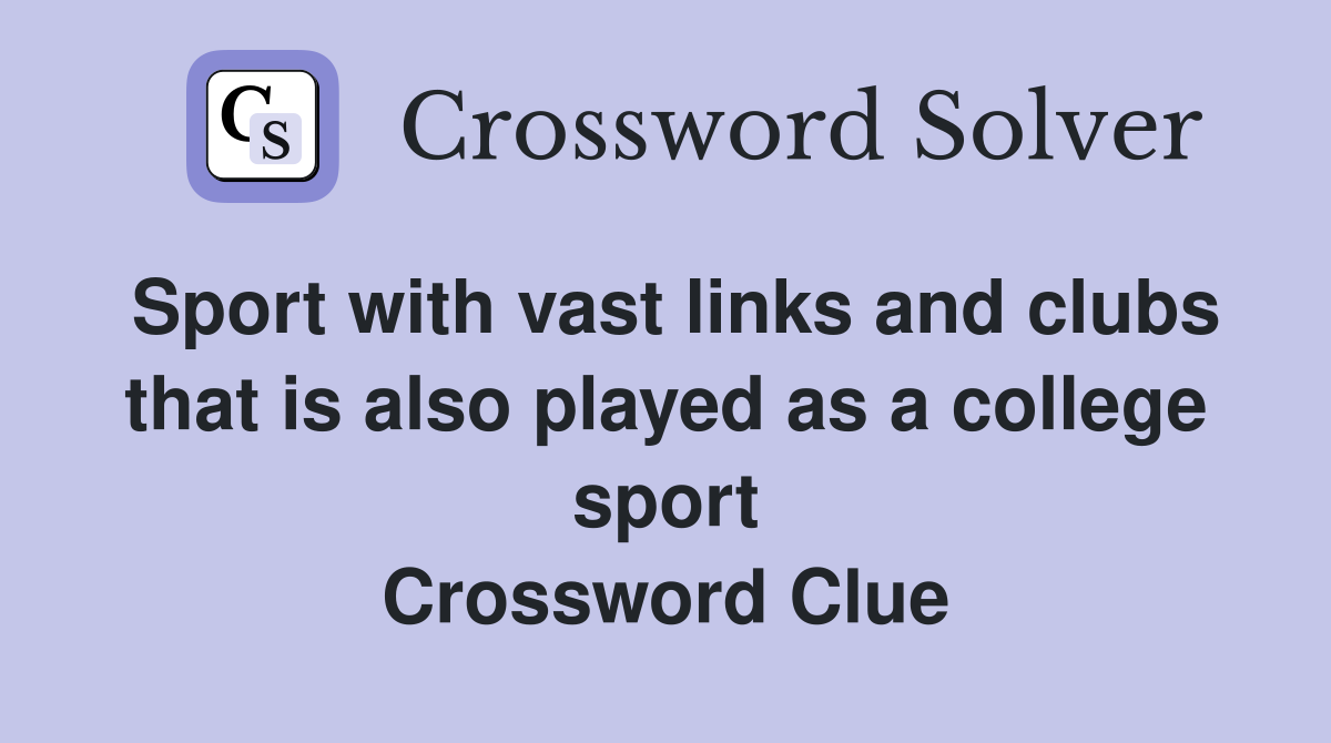 Sport with vast links and clubs that is also played as a college sport Crossword Clue