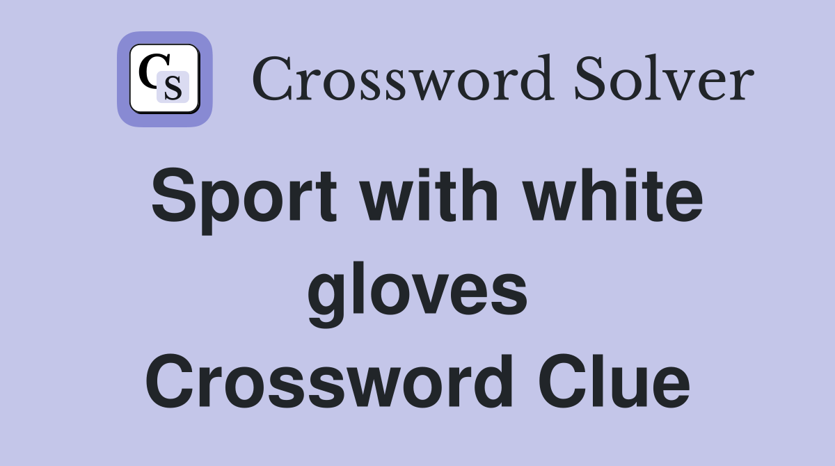 Sport with white gloves Crossword Clue