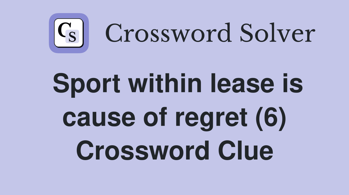 Sport within lease is cause of regret (6) Crossword Clue