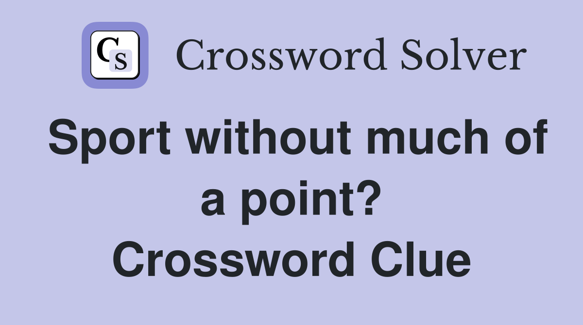 Sport without much of a point? Crossword Clue