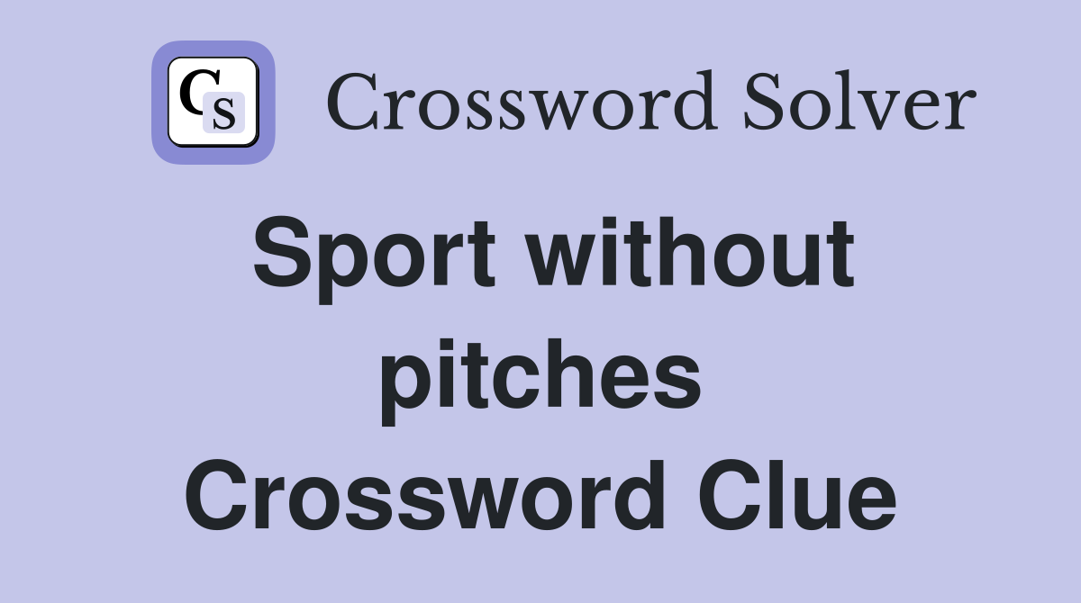 Sport without pitches Crossword Clue