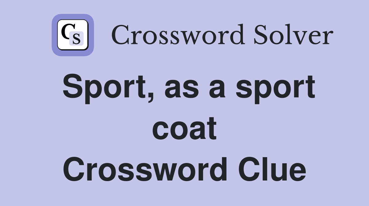 Sport, as a sport coat Crossword Clue