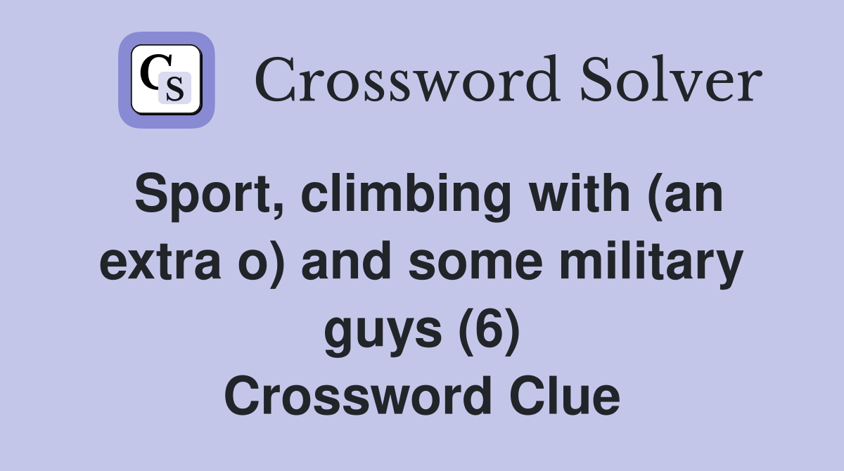 Sport, climbing with (an extra o) and some military guys (6) Crossword Clue