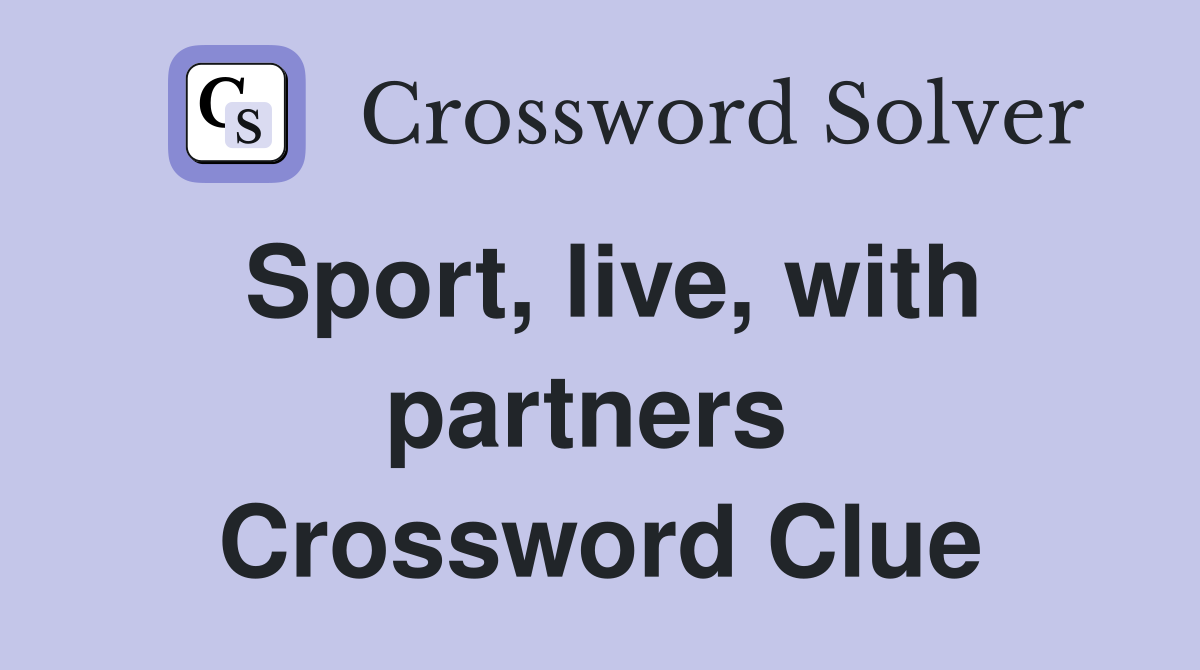 Sport, live, with partners  Crossword Clue