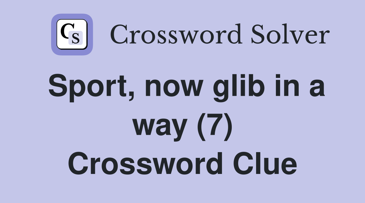 Sport, now glib in a way (7) Crossword Clue