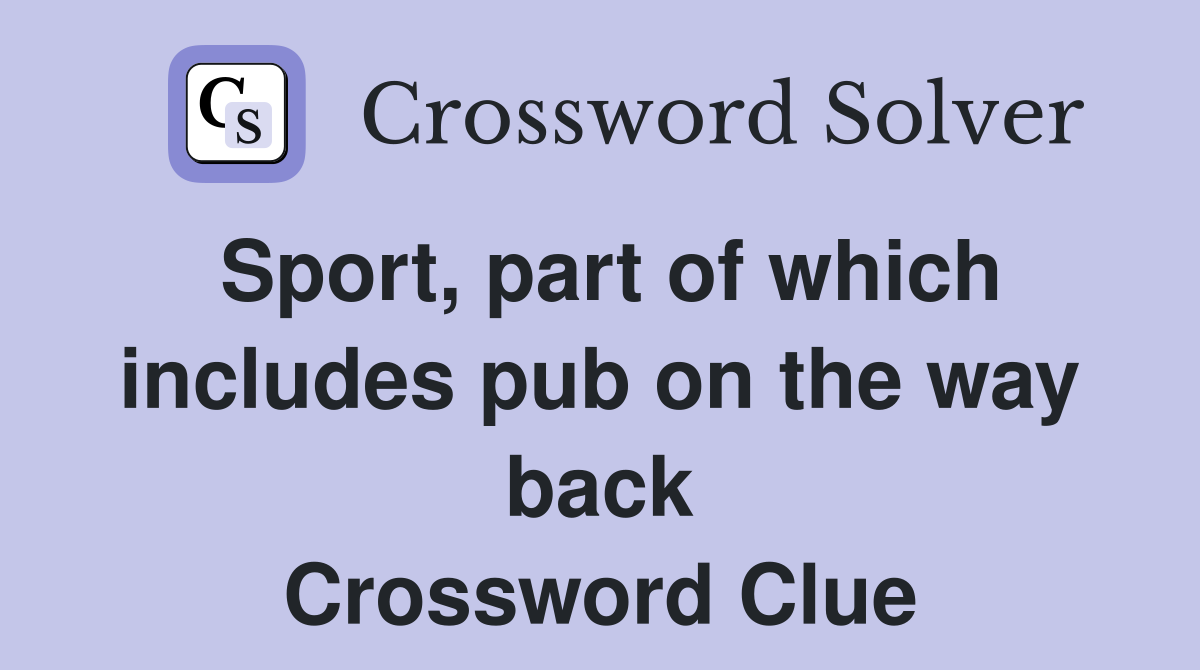 Sport, part of which includes pub on the way back Crossword Clue