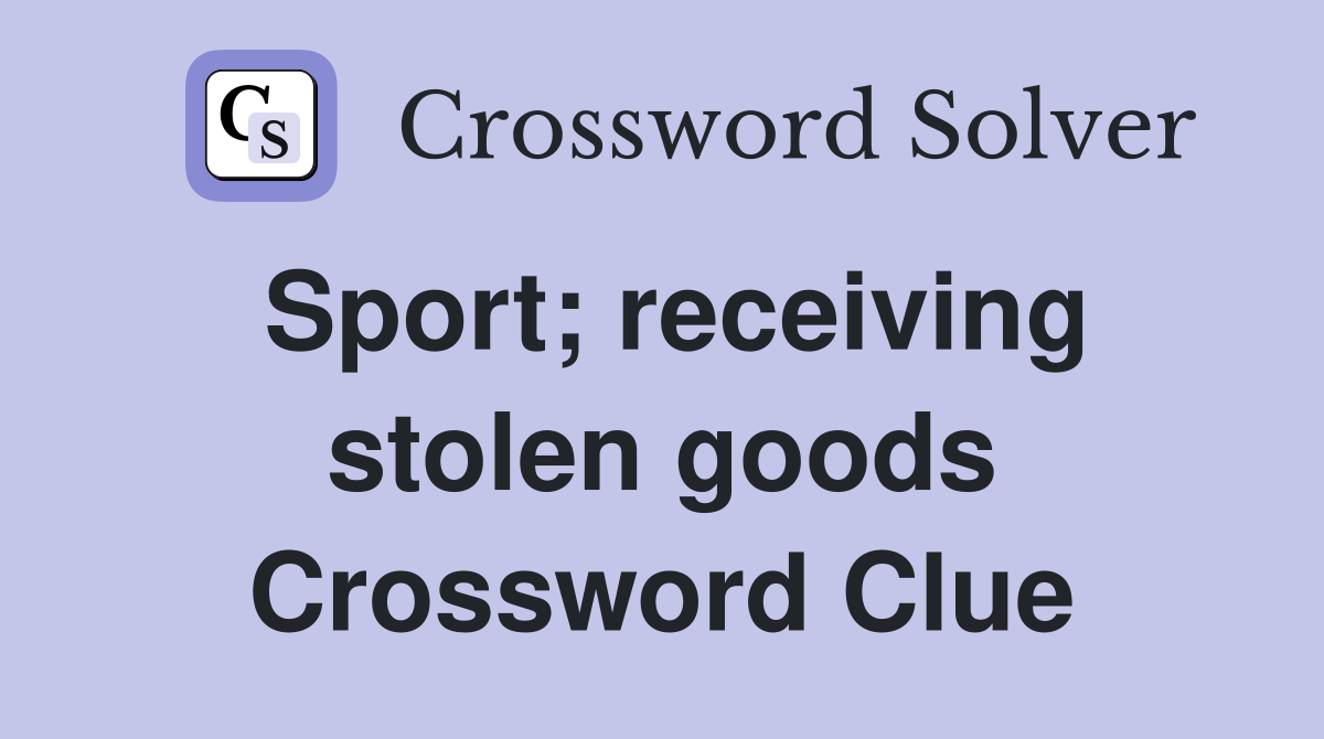 Sport; receiving stolen goods Crossword Clue