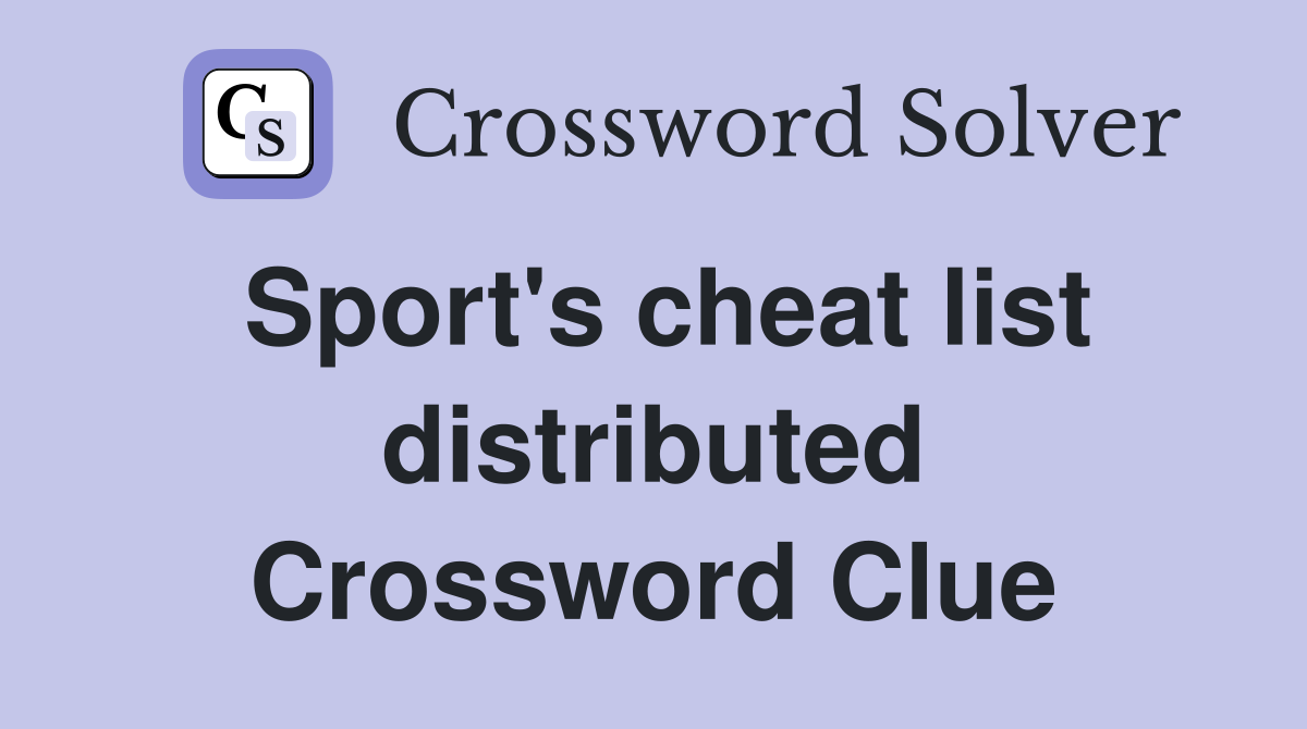 Sport's cheat list distributed Crossword Clue