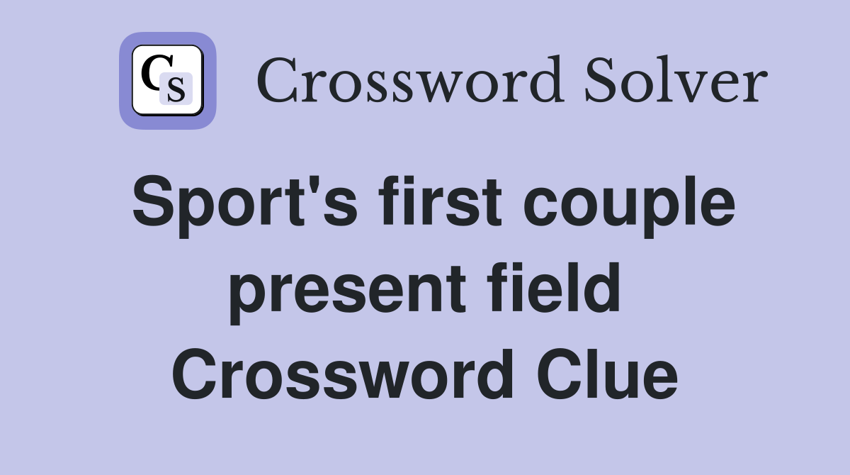 Sport's first couple present field Crossword Clue