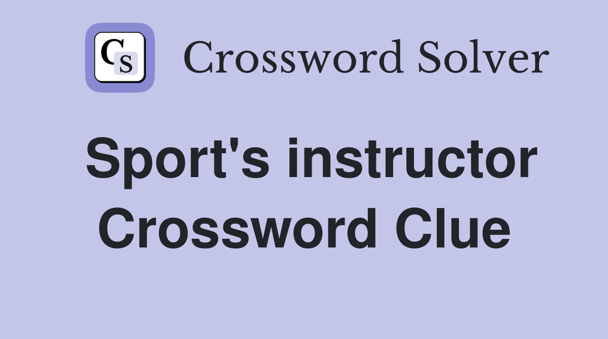 Sport's instructor Crossword Clue