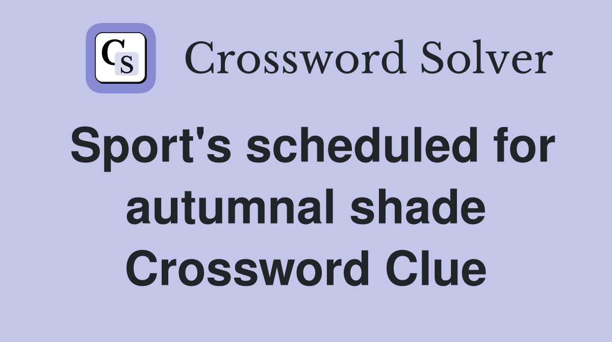 Sport's scheduled for autumnal shade Crossword Clue
