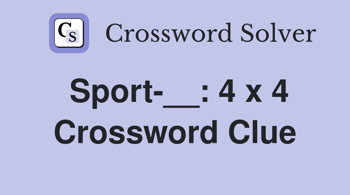 Sport-__: 4 x 4 Crossword Clue