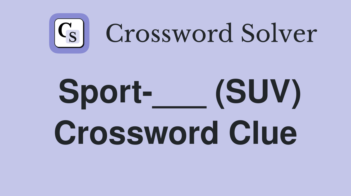 Sport-___ (SUV) Crossword Clue
