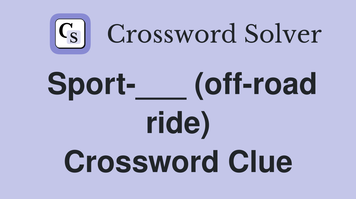 Sport-___ (off-road ride) Crossword Clue