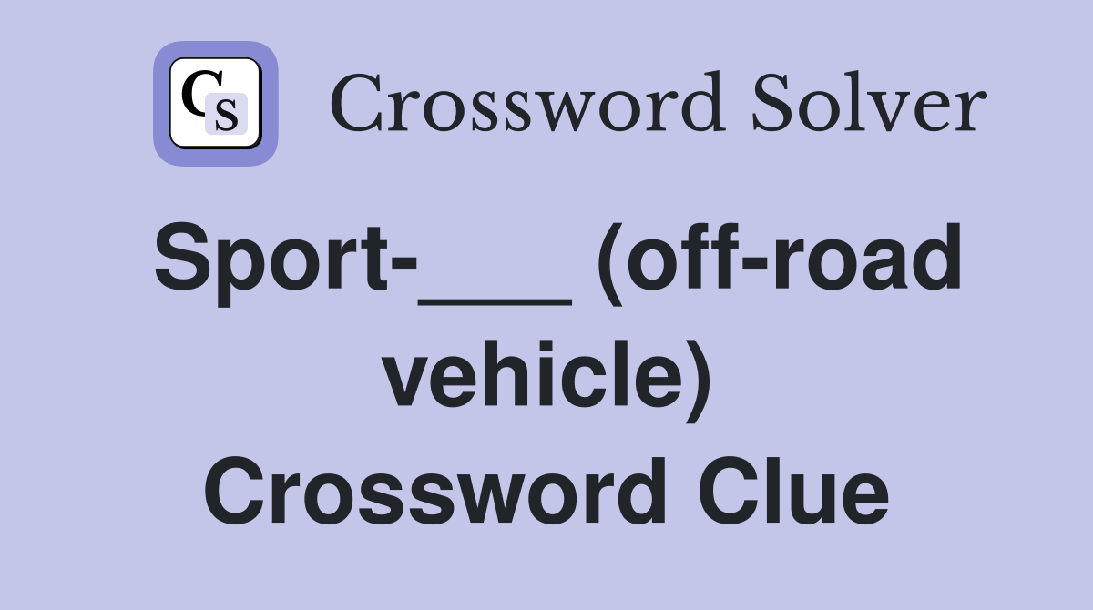Sport-___ (off-road vehicle) Crossword Clue