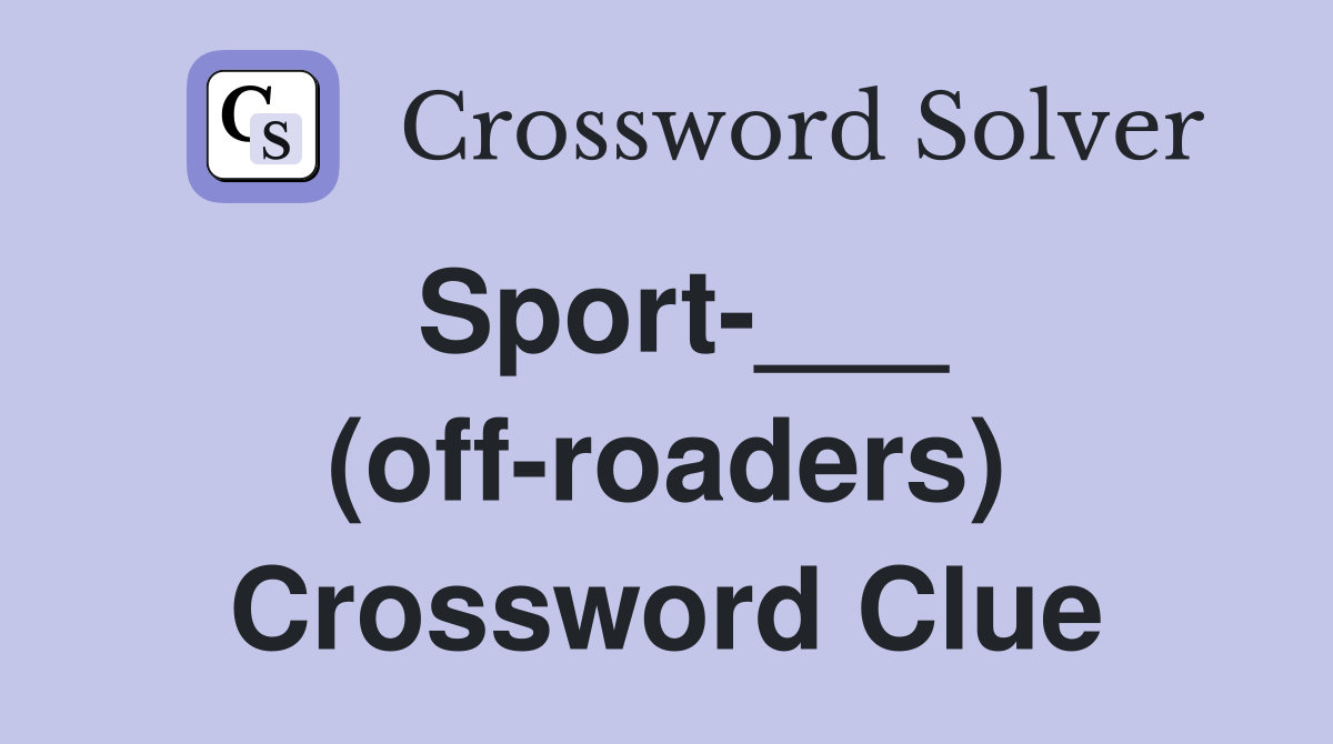 Sport-___ (off-roaders) Crossword Clue