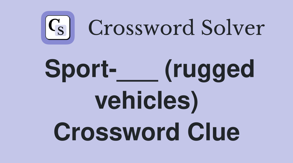 Sport-___ (rugged vehicles) Crossword Clue