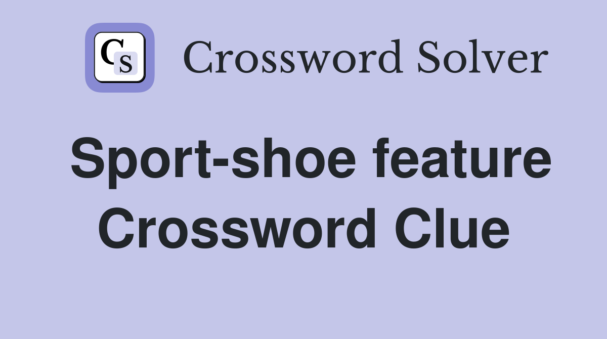 Sport-shoe feature Crossword Clue