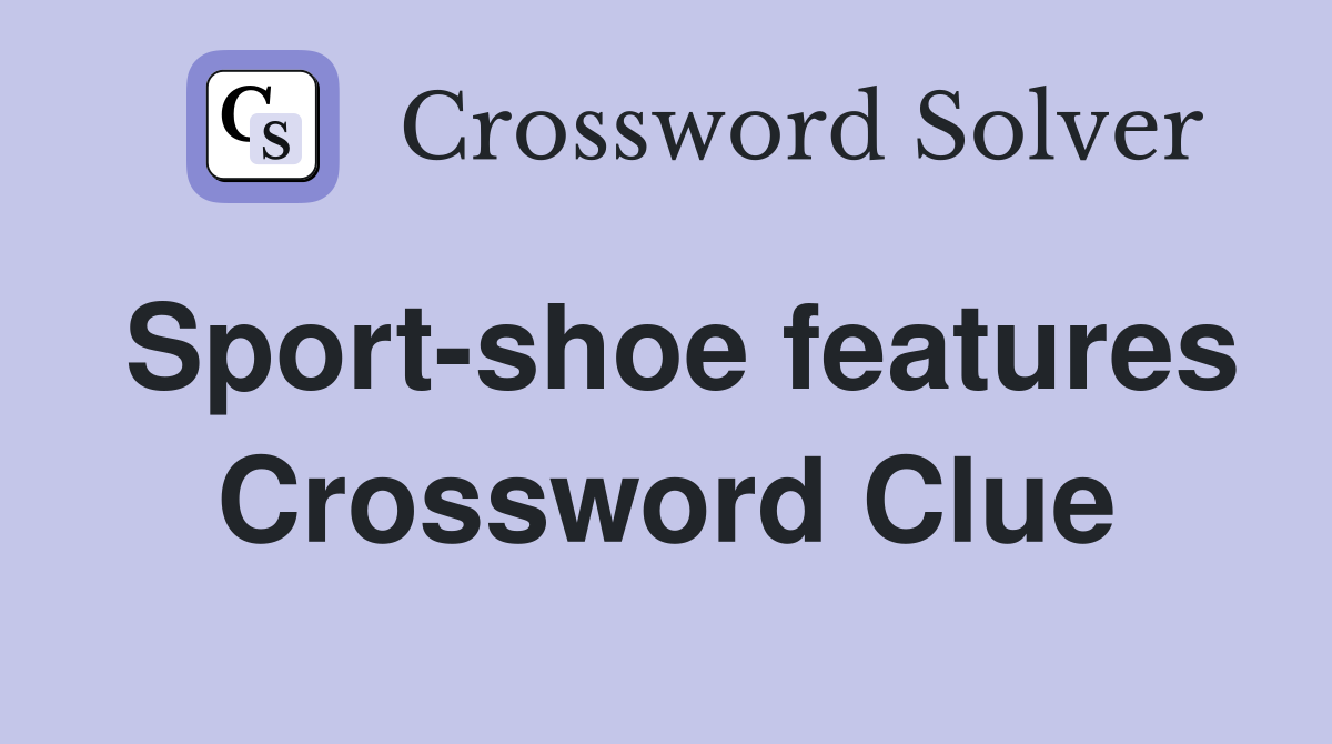 Sport-shoe features Crossword Clue
