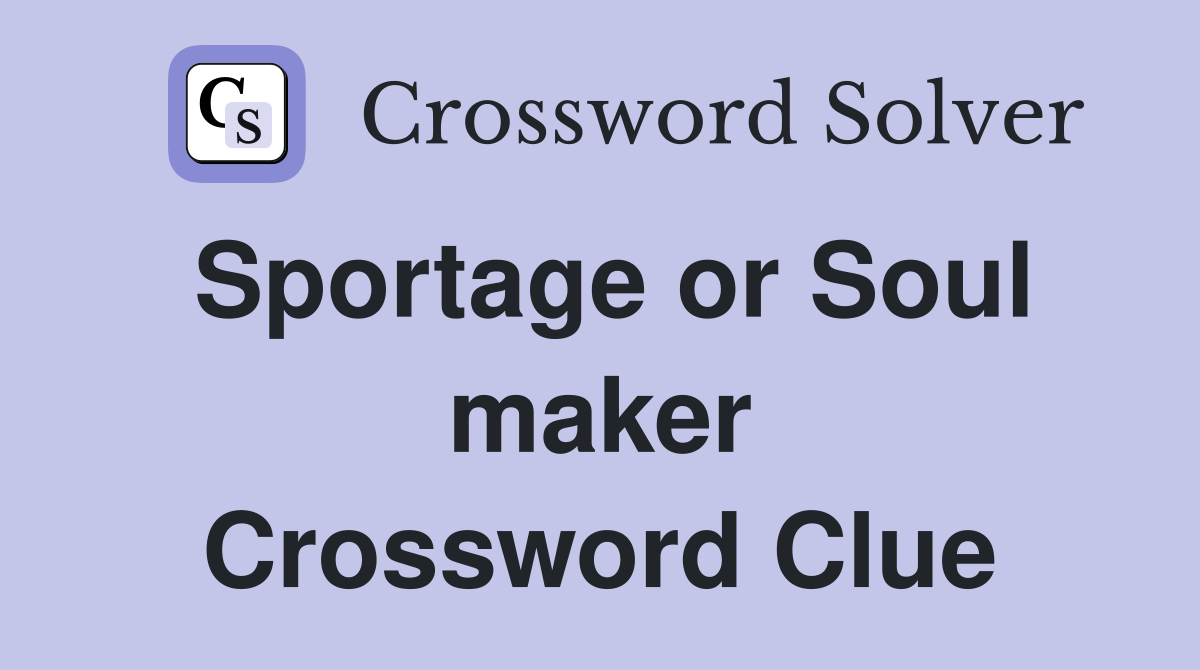 Sportage or Soul maker Crossword Clue