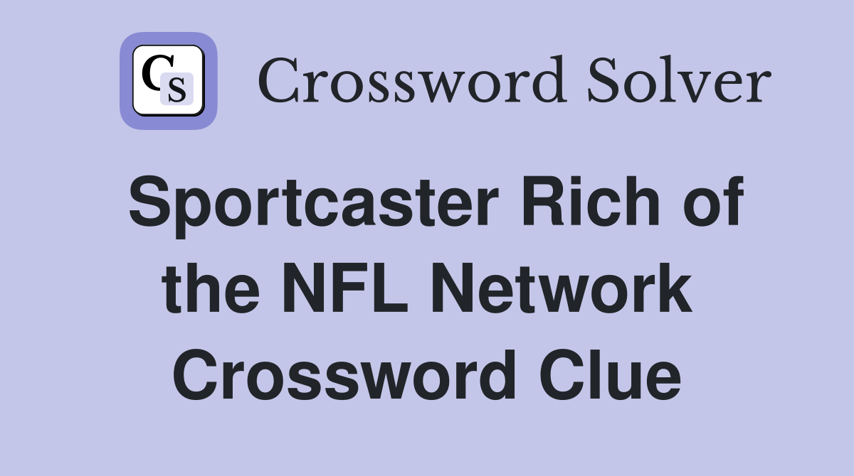 Sportcaster Rich of the NFL Network Crossword Clue