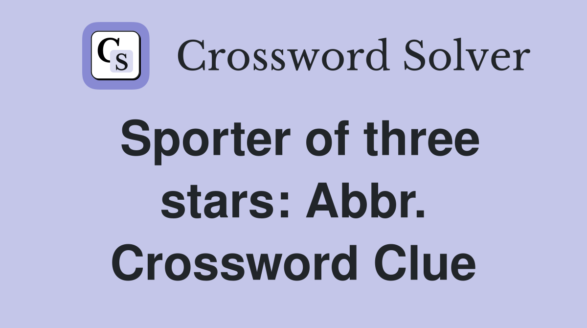 Sporter of three stars: Abbr. Crossword Clue