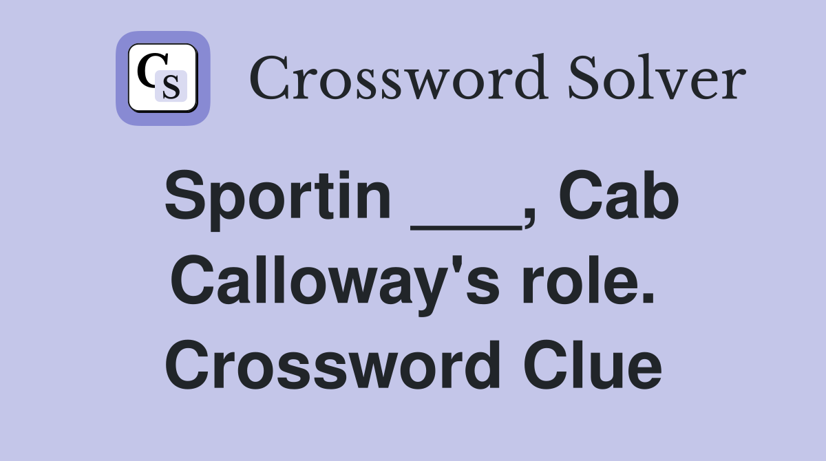 Sportin ___, Cab Calloway's role. Crossword Clue