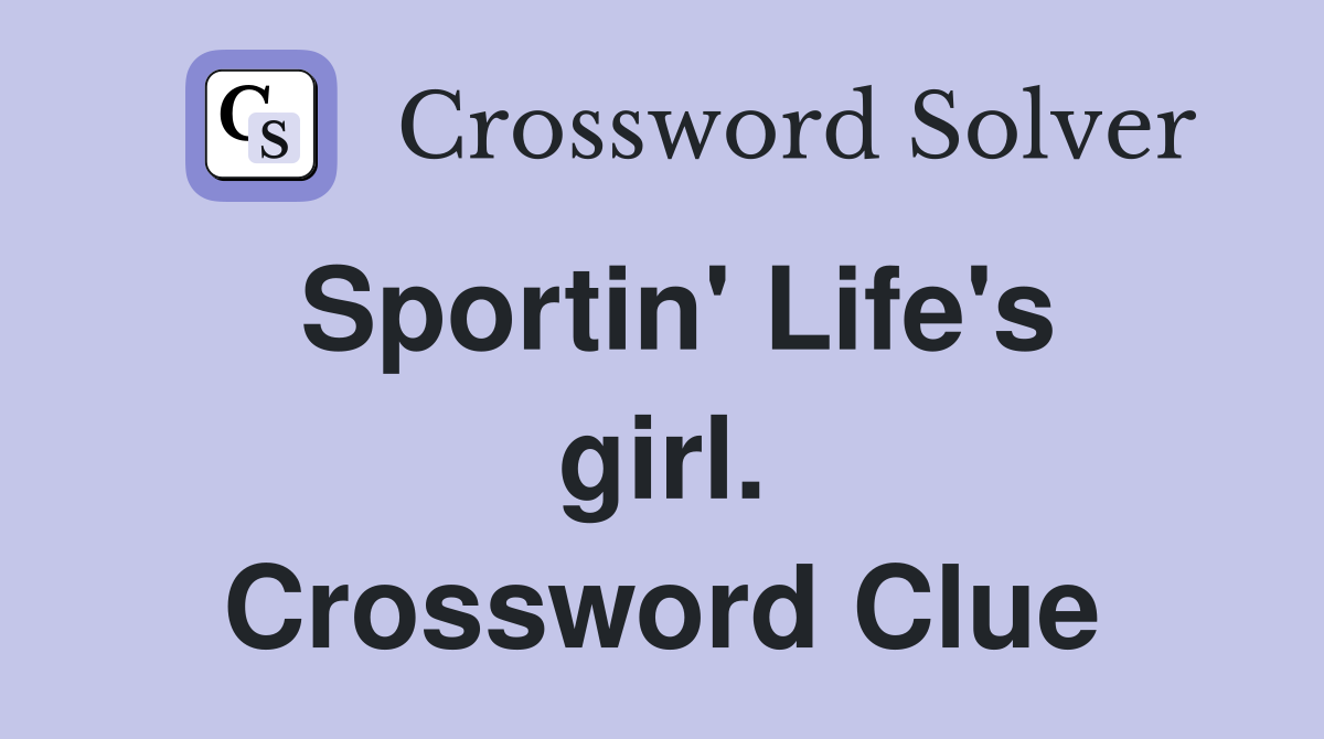 Sportin' Life's girl. Crossword Clue