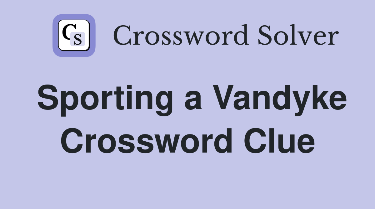 Sporting a Vandyke Crossword Clue