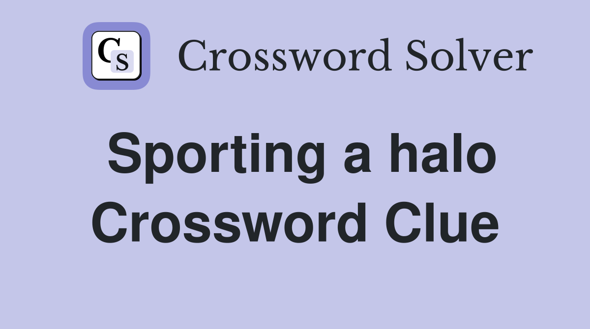 Sporting a halo Crossword Clue