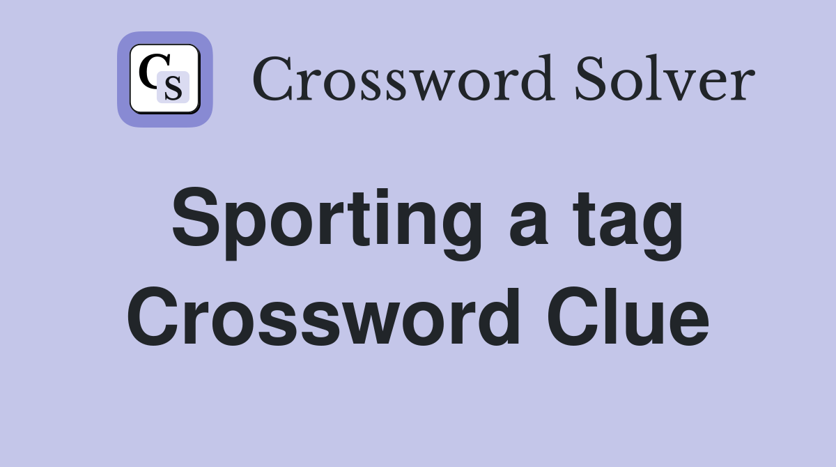 Sporting a tag Crossword Clue